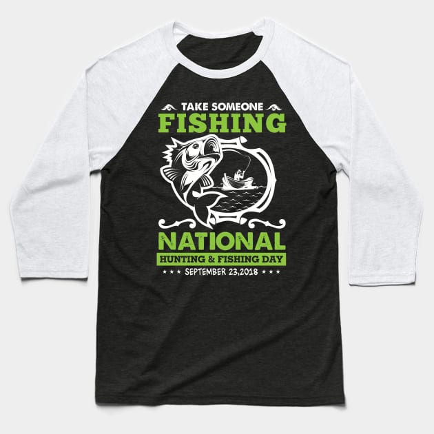 Take someone fishing national hunting and fishing day 2018 Baseball T-Shirt by Antrobus